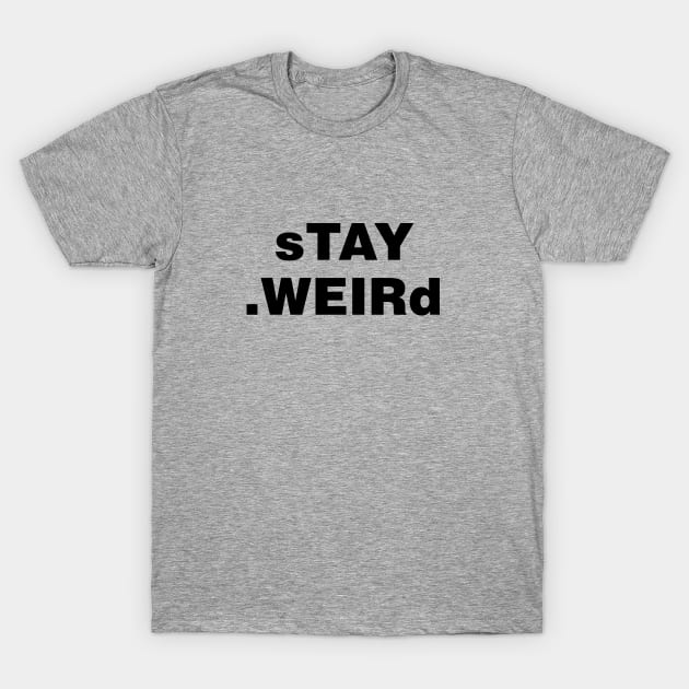 stay weird T-Shirt by zaiynabhw